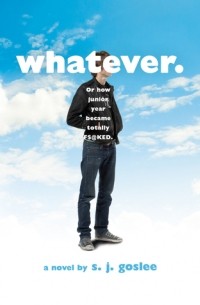 S.J. Goslee - Whatever.: or how junior year became totally f$@ked