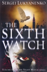 Sergei Lukyanenko - The Sixth Watch