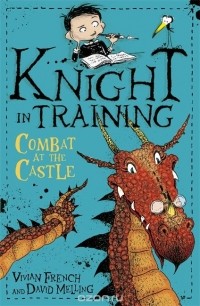 Вивиан Френч - Knight in Training: Combat at the Castle