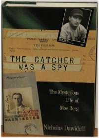 Николас Давидофф - The Catcher Was a Spy: The Mysterious Life of Moe Berg
