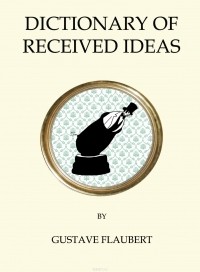 Gustave Flaubert - The Dictionary of Received Ideas