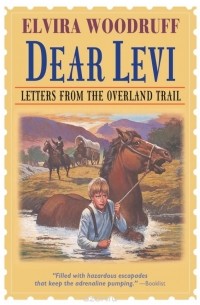 Эльвира Вудрафф - Dear Levi: Letters from the Overland Trail
