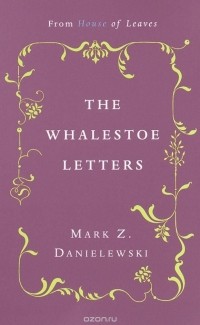 Mark Z. Danielewski - The Whalestoe Letters