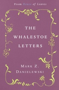 Mark Z. Danielewski - The Whalestoe Letters