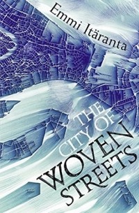 Emmi Itäranta - The City of Woven Streets