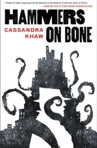 Cassandra Khaw - Hammers on Bone