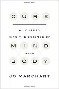 Джо Мерчант - Cure: A Journey into the Science of Mind Over Body