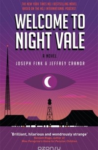 Joseph Fink, Jeffrey Cranor - Welcome to Night Vale: A Novel