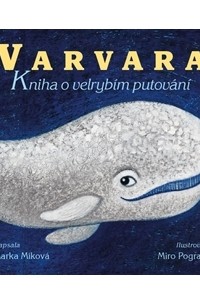 Marka Míková - Varvara: kniha o velrybím putování