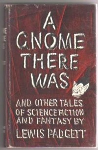 Henry Kuttner, C. L. Moore - A Gnome There Was