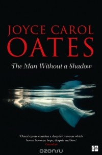 Joyce Carol Oates - The Man Without a Shadow