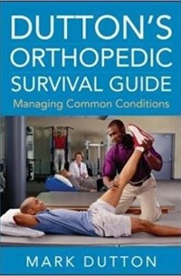 Mark Dutton - Dutton's Orthopedic Survival Guide: Managing Common Conditions