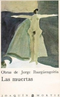 Jorge Ibargüengoitia - Las Muertas