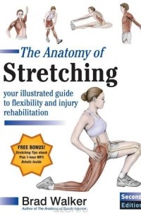 Брэд Уокер - The Anatomy of Stretching, Second Edition