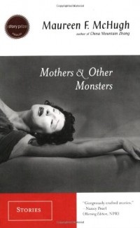 Maureen F. McHugh - Mothers & Other Monsters: Stories