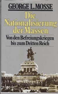 George L. Mosse - Die Nationalisierung der Massen