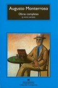 Augusto Monterroso - Obras completas (y otros cuentos)