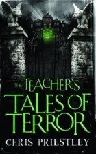 Крис Пристли - The Teacher&#039;s Tales of Terror