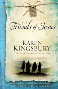 Karen Kingsbury - The Friends of Jesus