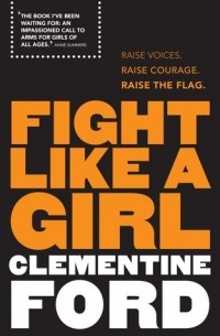 Clementine Ford - Fight Like A Girl