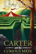 Филиппа Даудинг - Carter and the Curious Maze