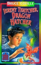 Bruce Coville - Jeremy Thatcher, Dragon Hatcher