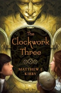 Matthew J. Kirby - The Clockwork Three