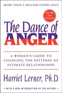 Harriet Lerner - The Dance of Anger: A Woman's Guide to Changing the Patterns of Intimate Relationships