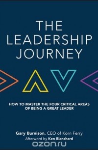  - The Leadership Journey: How to Master the Four Critical Areas of Being a Great Leader