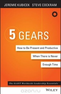  - 5 Gears: How to Be Present and Productive When There Is Never Enough Time