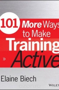 Elaine Biech - 101 More Ways to Make Training Active