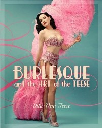 - Burlesque and the Art of the Teese. Fetish and the Art of the Teese