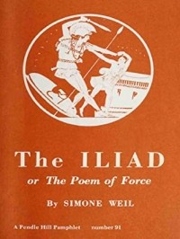 Simone Weil - The Iliad or the Poem of Force