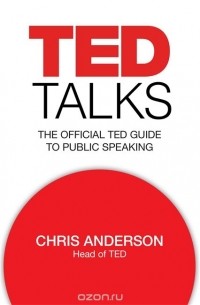 Chris Anderson - TED Talks: The Official TED Guide to Public Speaking