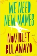 Noviolet Bulawayo - We Need New Names
