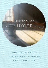 Louisa Thomsen Brits - The book of hygge: the Danish art of contentment, comfort, and connection