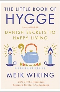 Meik Wiking - The Little Book of Hygge: Danish Secrets to Happy Living