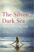 Susan Fletcher - The Silver Dark Sea