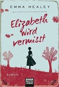 Emma Healey - Elizabeth wird vermisst