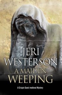 Jeri Westerson - A Maiden Weeping