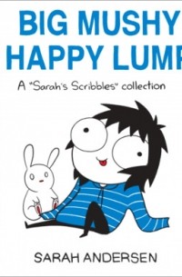 Sarah Andersen - Big Mushy Happy Lump: A Sarah's Scribbles Collection