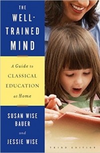  - The Well-Trained Mind: A Guide to Classical Education at Home