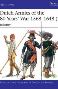  - Dutch Armies of the 80 Years’ War 1568–1648 (1) Infantry