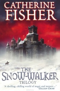 Catherine Fisher - The Snow-Walker Trilogy (сборник)