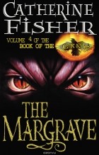 CATHERINE FISHER - The Margrave: Book Of The Crow 4