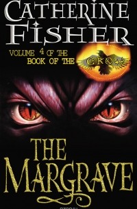 CATHERINE FISHER - The Margrave: Book Of The Crow 4