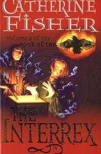 CATHERINE FISHER - The Interrex: Book of the Crow 2