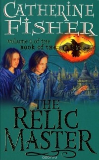 Catherine Fisher - The Relic Master