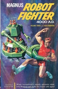 Расс Мэннинг - Magnus, Robot Fighter Archives Volume 3