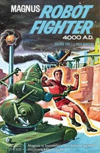 Расс Мэннинг - Magnus, Robot Fighter Archives Volume 2